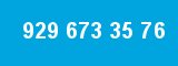 929 673 35 76